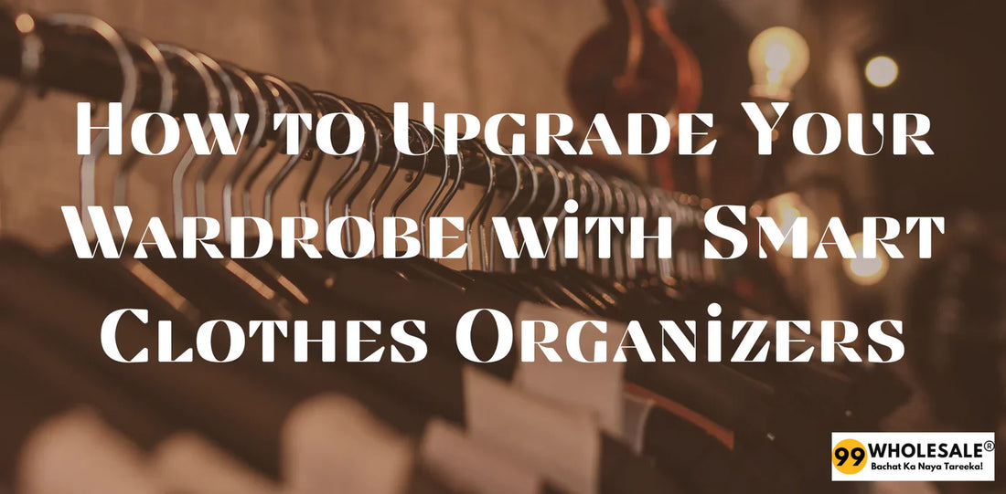 How to Upgrade Your Wardrobe with Smart Clothes Organizers